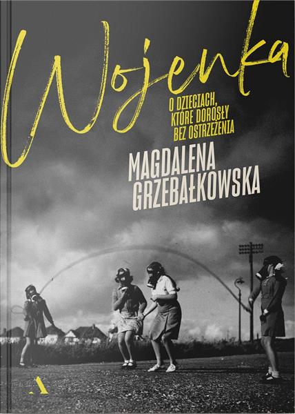 WOJENKA. O DZIECIACH, KTÓRE DOROSŁY BEZ OSTRZEŻENI