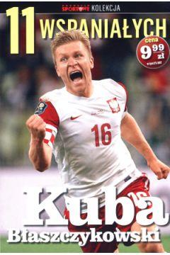 11 wspaniałych. Część 6. Kuba Błaszczykowski