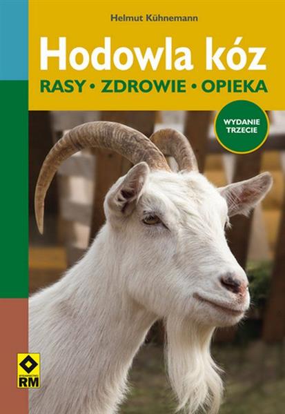 HODOWLA KÓZ. RASY, ZDROWIE, OPIEKA, WYDANIE TRZECI