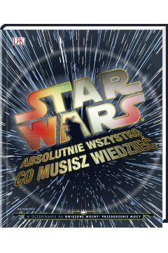 STAR WARS. ABSOLUTNIE WSZYSTKO, CO MUSISZ WIEDZIEĆ