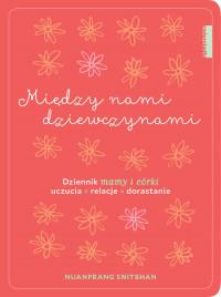 MIĘDZY NAMI DZIEWCZYNAMI. DZIENNIK MAMY I CÓRKI