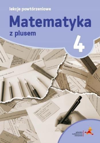 MATEMATYKA Z PLUSEM. KLASA 4. LEKCJE POWTÓRZENIOWE