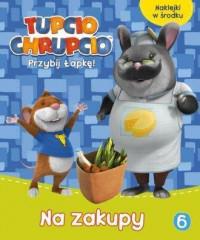 TUPCIO CHRUPCIO.PRZYBIJ ŁAPKĘ NR 6 NA ZAKUPY