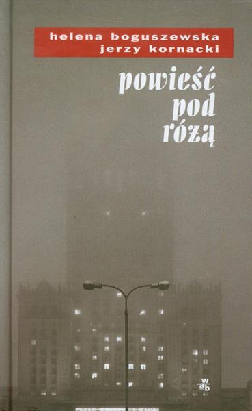 POWIEŚĆ POD RÓŻĄ H. BOGUSZEWSKA J. KORNACKI WAB