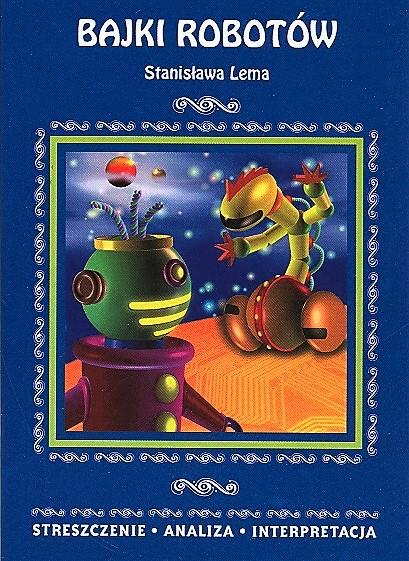 BAJKI ROBOTÓW STANISŁAWA LEMA. STRESZCZENIE