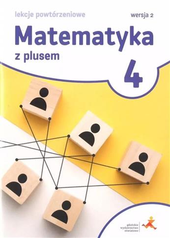 Matematyka z plusem. Lekcje powtórzeniowe do szkoł