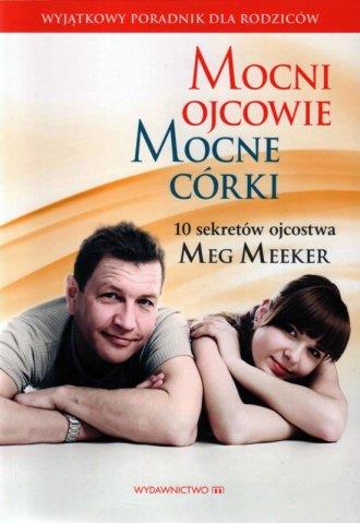 MOCNI OJCOWIE. MOCNE CÓRKI. 10 SEKRETÓW OJCOSTWA
