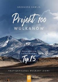 PROJEKT 100 WULKANÓW. NAJPIĘKNIEJSZE WULKANY ZIEMI