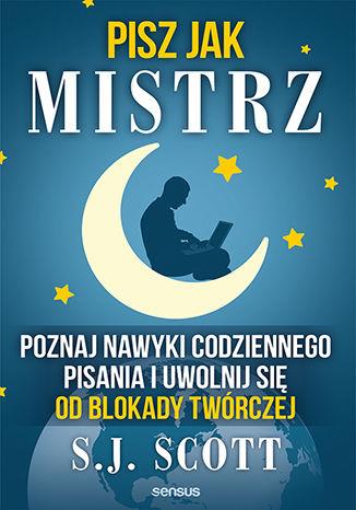 PISZ JAK MISTRZ. POZNAJ NAWYKI CODZIENNEGO PISANIA