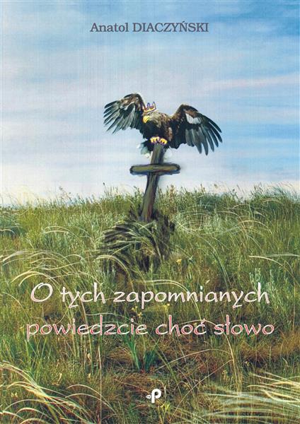 O TYCH ZAPOMNIANYCH POWIEDZCIE CHOĆ SŁOWO