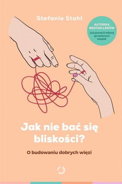 JAK NIE BAĆ SIĘ BLISKOŚCI? O BUDOWANIU DOBRYCH WIĘ