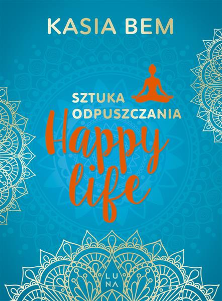 HAPPY LIFE. SZTUKA ODPUSZCZANIA
