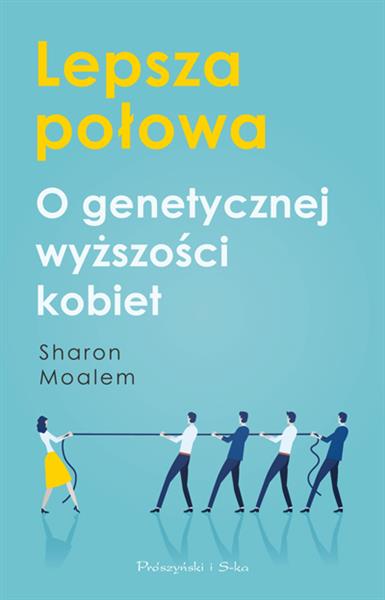 LEPSZA POŁOWA. O GENETYCZNEJ WYŻSZOŚCI KOBIET