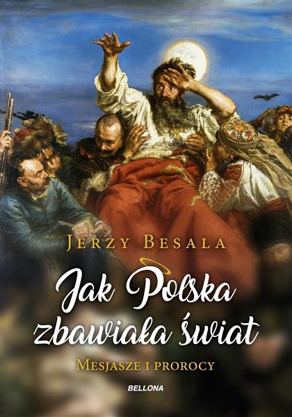 JAK POLSKA ZBAWIAŁA ŚWIAT. MESJASZE I PROROCY