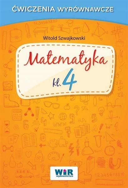 MATEMATYKA KLASA 4 - ĆWICZENIA WYRÓWNAWCZE