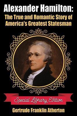 ALEXANDER HAMILTON : THE TRUE AND ROMANTIC STORY