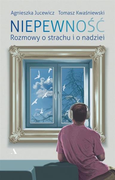 NIEPEWNOŚĆ. ROZMOWY O STRACHU I O NADZIEI?