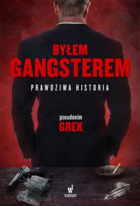 BYŁEM GANGSTEREM. PRAWDZIWA HISTORIA