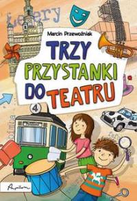 TRZY PRZYSTANKI DO TEATRU