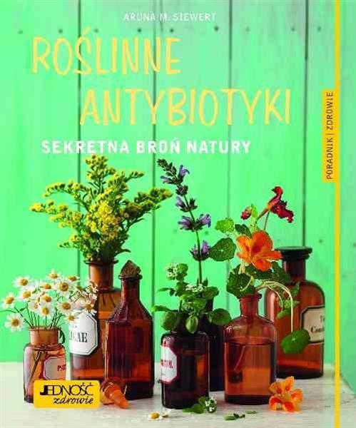 ROŚLINNE ANTYBIOTYKI. SEKRETNA BROŃ NATURY