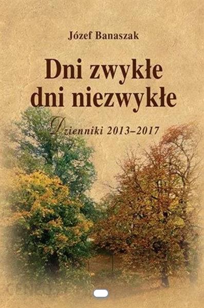 DNI ZWYKŁE DNI NIEZWYKŁE. DZIENNIKI 2013-2017.