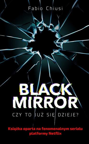 BLACK MIRROR. CZY TO JUŻ SIĘ DZIEJE?