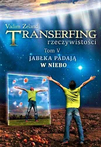 TRANSERFING RZECZYWISTOŚCI. TOM 5. JABŁKA PADAJĄ W