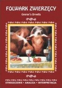 FOLWARK ZWIERZĘCY GEORGEA ORWELLA STRESZ..