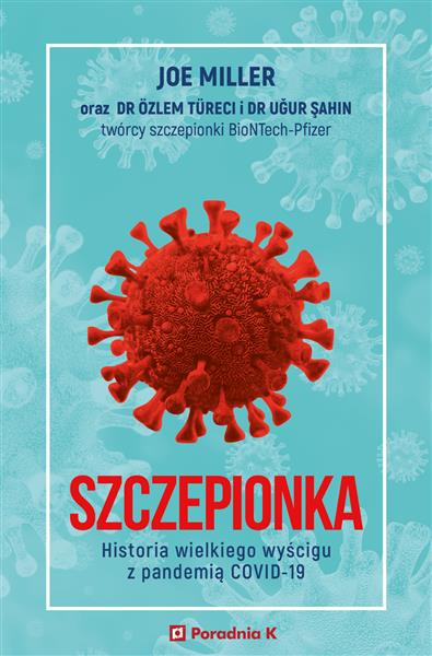 SZCZEPIONKA. HISTORIA WIELKIEGO WYŚCIGU Z PANDEMIĄ