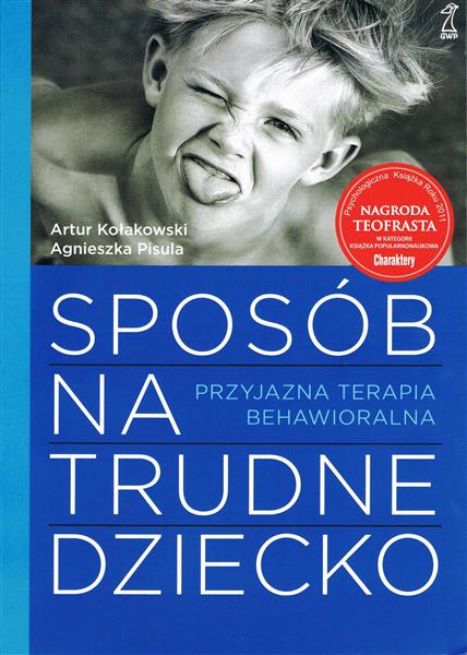 SPOSÓB NA TRUDNE DZIECKO. PRZYJAZNA TERAPIA BEHAWI