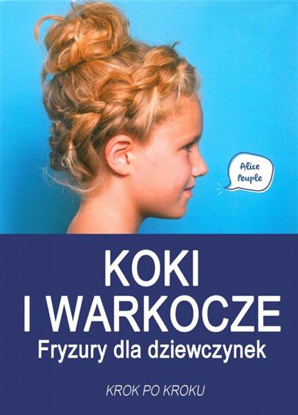 Koki i warkocze. Fryzury dla dziewczynek