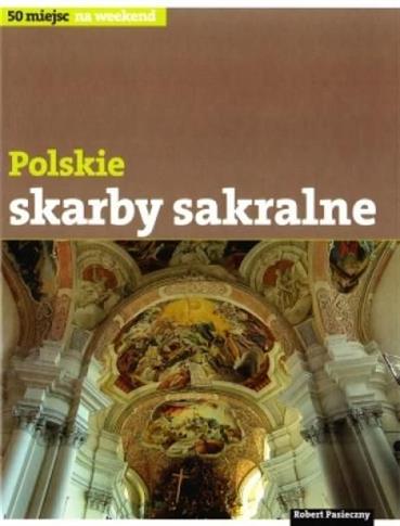 Polskie skarby sakralne. 50 miejsc na weekend