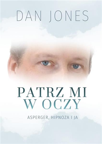PATRZ MI W OCZY. ASPERGER, HIPNOZA I JA