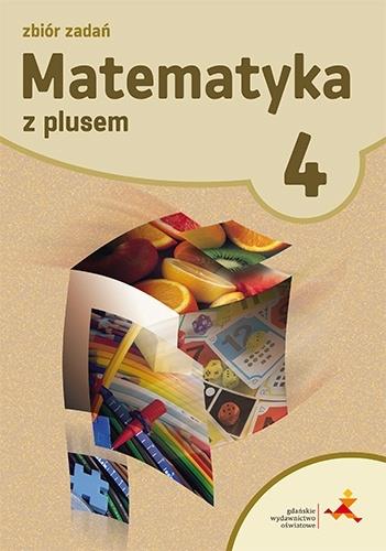MATEMATYKA Z PLUSEM. KLASA 4. ZBIÓR ZADAŃ.