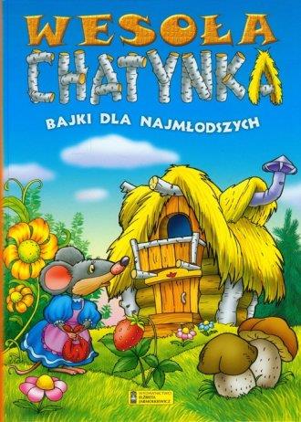 WESOŁA CHATYNKA. BAJKI DLA NAJMŁODSZYCH