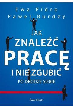 JAK ZNALEŹĆ PRACĘ I NIE ZGUBIĆ PO DRODZE SIEBIE