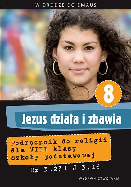 JEZUS DZIAŁA I ZBAWIA. PODRĘCZNIK DO RELIGII DLA 8