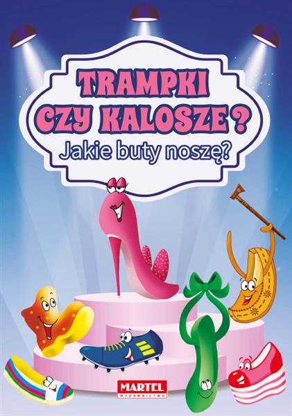 TRAMPKI CZY KALOSZE? JAKIE BUTY NOSZĘ?
