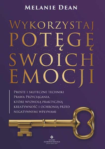 WYKORZYSTAJ POTĘGĘ SWOICH EMOCJI. PROSTE I