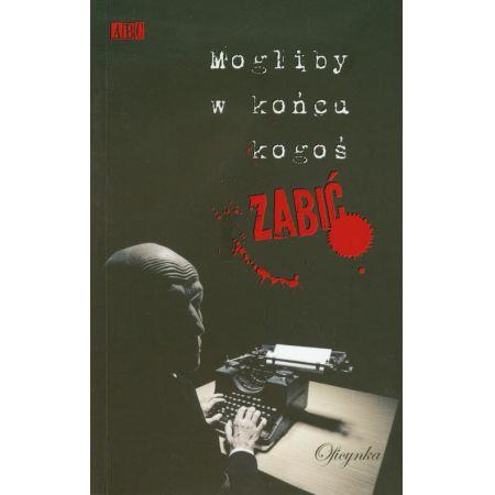 Mogliby w końcu kogoś zabić