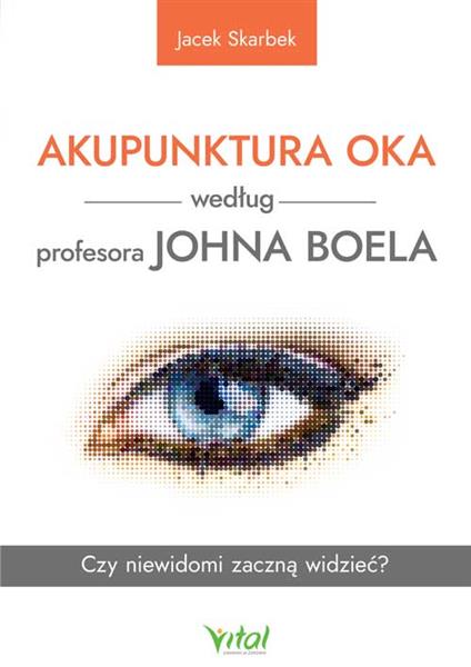 AKUPUNKTURA OKA WEDŁUG PROFESORA JOHNA BOELA.
