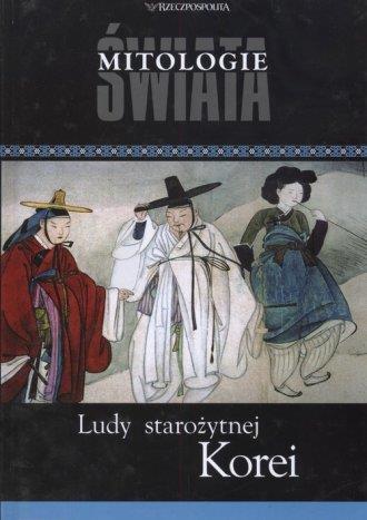 Ludy Starożytnej Korei. Seria: Mitologie świata