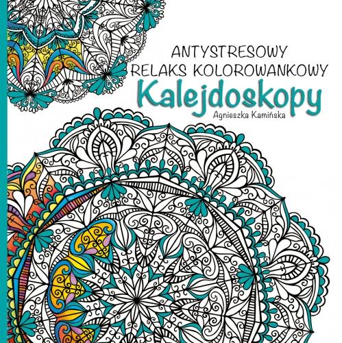 KALEJDOSKOPY. ANTYSTRESOWY RELAKS KOLOROWANKOWY