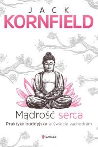 MĄDROŚĆ SERCA PRAKTYKA BUDDYJSKA W ŚWIECIE..
