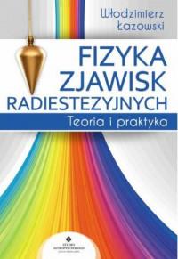 FIZYKA ZJAWISK RADIESTEZYJNYCH TEORIA I PR.