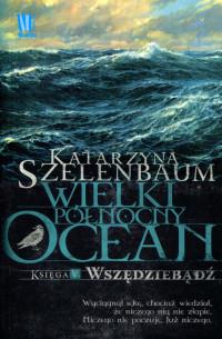 WIELKI PÓŁNOCNY OCEAN. KSIĘGA V. WSZĘDZIEBĄDŹ