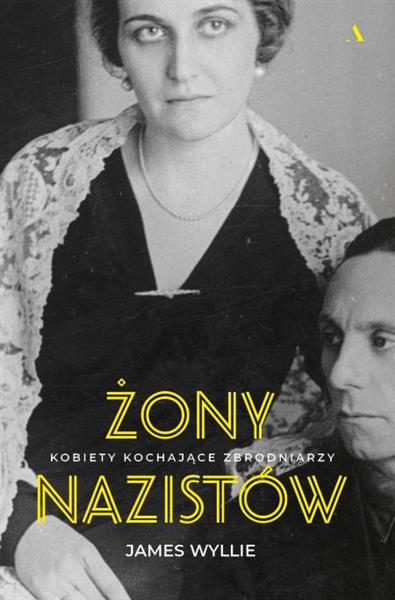 ŻONY NAZISTÓW. KOBIETY KOCHAJĄCE ZBRODNIARZY