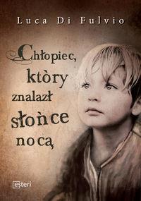 CHŁOPIEC, KTÓRY ZNALAZŁ SŁOŃCE NOCĄ