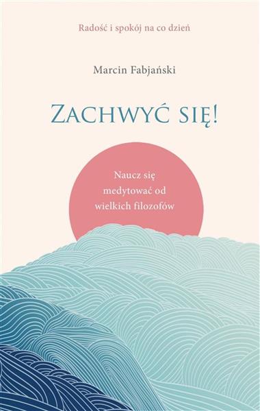 ZACHWYĆ SIĘ! NAUCZ SIĘ MEDYTOWAĆ OD WIELKICH FILOZ