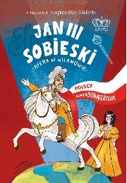 POLSCY SUPERBOHATEROWIE. KRÓL JAN III SOBIESKI